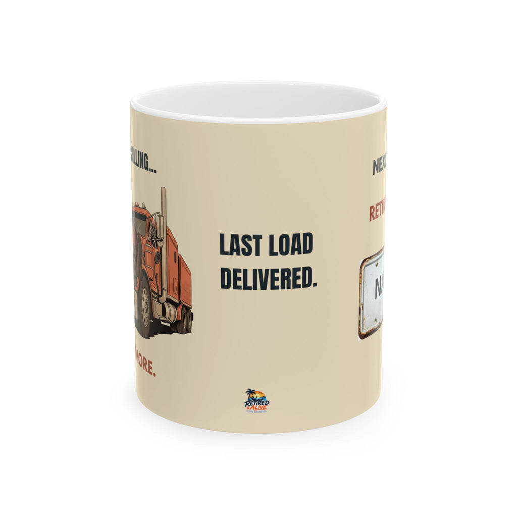 A Personalized Retired Trucker Coffee Gift Mug – “Last Load Delivered” Ceramic Travel Mug (11oz/15oz)